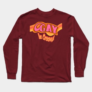 Gay Is Groovy Long Sleeve T-Shirt